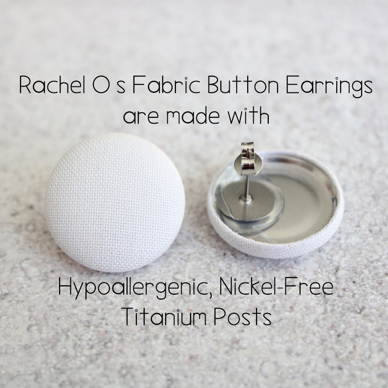 May include: A pair of white fabric button earrings with hypoallergenic, nickel-free titanium posts.  Rachel O s Fabric Button Earrings are made with.