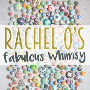 May include: A collection of colorful, fabric-covered buttons with various designs, including animals, geometric shapes, and symbols. The buttons are arranged in a circular pattern on a light gray surface. The text "Rachel's fabulous whimsy" is displayed in a white banner across the top of the image.