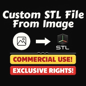 May include: Black graphic with white text reading "Custom STL File From Image." Includes an image icon, an arrow, and an STL icon. Below are yellow and red banners with the text "COMMERCIAL USE!" and "EXCLUSIVE RIGHTS!"