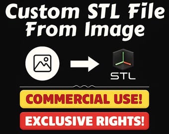 May include: Black graphic with white text reading "Custom STL File From Image." Includes an image icon, an arrow, and an STL icon. Below are yellow and red banners with the text "COMMERCIAL USE!" and "EXCLUSIVE RIGHTS!"