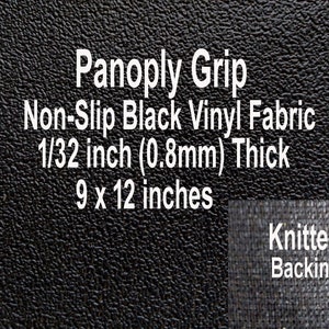 May include: Black non-slip vinyl fabric with a knitted backing. The fabric is 1/32 inch (0.8 mm) thick and measures 9 x 12 inches.