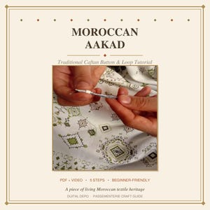 May include: A digital guide titled MOROCCAN AAKAD Traditional Caftan Button & Loop Tutorial featuring a central image of hands working with a needle and thread on white fabric with a green geometric pattern, including PDF and video instructions.
