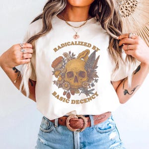 Radicalized by Basic Decency Skeleton Unisex TShirt, FDT Anti Trump Protest Rally Shirt, Democratic Liberal Leftist, Anti Fascism Tee