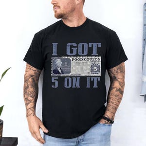 Funny Food Coupon Shirt I Got 5 On It Shirt, 5 Dollar Food Stamp Shirt, Food Coupon Shirt, Foodstamp Shirt, Funny Gift, Funny Quotes Shirt
