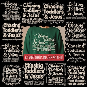 May include: A green sweatshirt with the text "Chasing Toddlers & Jesus" in white, surrounded by multiple black and white graphics with the same text. The phrase "Fueled by Caffeine and Dry Shampoo" is also included.