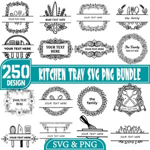 May include: A collection of black and white digital graphic designs featuring kitchen-themed motifs, floral wreaths, and ornate frames with placeholders labeled YOUR TEXT HERE or the family. The central banner reads 250 KITCHEN TRAY SVG PNG BUNDLE.