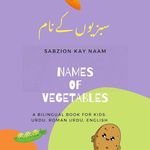 Könnte beinhalten: Ein zweisprachiges Buch für Kinder mit bunten Illustrationen von Gemüse. Das Buch lehrt die Namen von Gemüse in Urdu, Roman Urdu und Englisch. Das Cover zeigt eine lächelnde Karotte, Erbsen und eine Kartoffel.