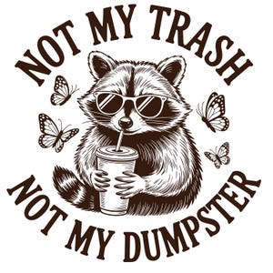 Not My Trash Not My Dumpster Snarky Funny Raccoon PNG SVG Sarcastic Sassy Retro floral Cute Raccoon Funny Attitude Trending Womens Png