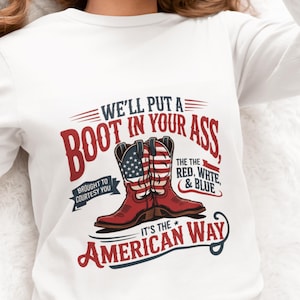 We&#39;ll Put A Boot In Your Ass Svg, It&#39;s The American Way PNG, Red White & Blue Png, Brought To You Courtesy Png, 4th Of July Png, America Png
