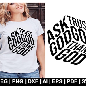 May include: A white t-shirt with a black graphic design that says "Ask Trust God God Thank God".