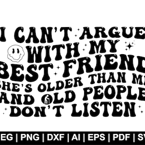 No puedo discutir con mi mejor amiga. Es mayor que yo y las personas mayores no me escuchan. Svg PNG, Mejor amiga divertida PNG, Regalo para ella, Silueta