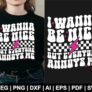 I Wanna Be Nice Svg Png, Adult Humor Svg, Funny Quote Svg, Sarcasm Svg, Snarky Svg, Funny Quote Svg, Gift For Her, Png Cut Files Cricut