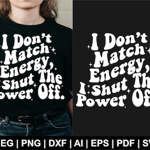 I Don’t Match Energy Svg, Shut The Power Off Png, Sarcastic Svg, Bold Sassy Quote Svg, Attitude Svg, Sarcastic Svg, Funny Svg, Cut Files