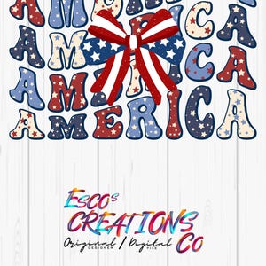 May include: A patriotic design featuring the word "AMERICA" in red, white, and blue bubble letters with star patterns. A red, white, and blue bow is centered. The bottom of the image displays the text "Escos Creations Original / Digital Co."