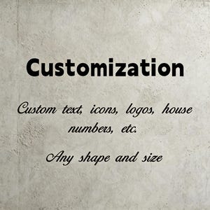 May include: A light gray textured background with black text that reads: Customization. Custom text, icons, logos, house numbers, etc. Any shape and size. The lettering is presented in a mix of bold sans-serif and elegant cursive fonts.