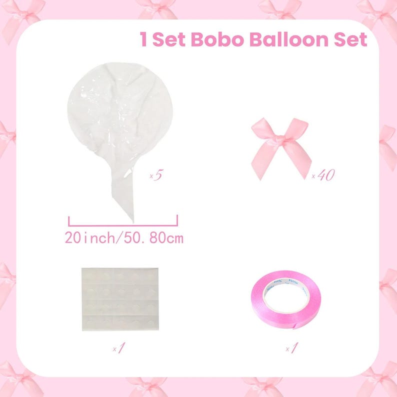 May include: A clear Bobo balloon set with pink accents. The set includes five clear balloons, 40 pink bows, one roll of pink ribbon, and one sheet of adhesive dots. The balloon measures 20 inches/50.80cm.