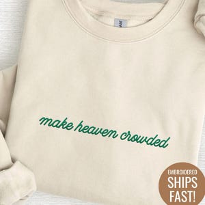 Christian Embroidered Sweatshirt Make Heaven Crowded Sweater Inspirational Christian Gift For Him Crewneck Embroidered Gift For Her Shirt