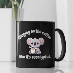 Cute Koala Coffee Mug, Animal Lover Gift, Eucalyptus Theme, Funny Office Drinkware, Unique Coffee Cup for Mom, Cheerful Kitchen Decor