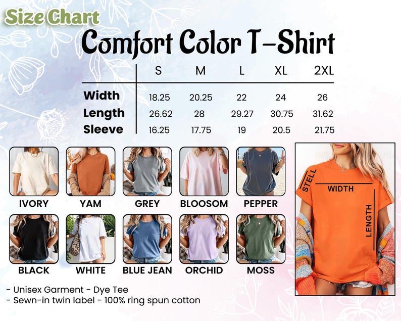 May include: A size chart for a Comfort Color T-Shirt displaying width, length, and sleeve measurements in inches for sizes S to 2XL. Includes ten color swatches of the t-shirt in ivory, yam, grey, blossom, pepper, black, white, blue jean, orchid, and moss.