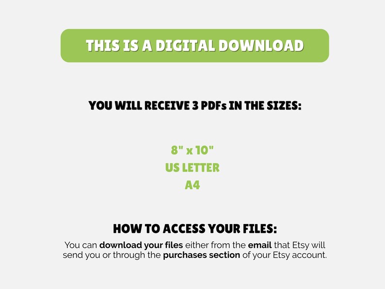 May include: A digital download graphic with the text "THIS IS A DIGITAL DOWNLOAD" in a green rectangle. The text below states that you will receive 3 PDFs in 8" x 10", US LETTER, and A4 sizes. Instructions on how to access the files are also included.