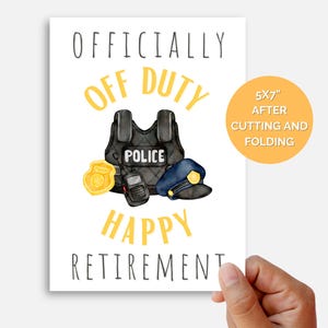 May include: A white card with the text "OFFICIALLY OFF DUTY HAPPY RETIREMENT" in yellow and black. A police officer's uniform, including a bulletproof vest, a badge, a radio, and a hat, are illustrated in watercolour. The card measures 5x7 inches after cutting and folding.