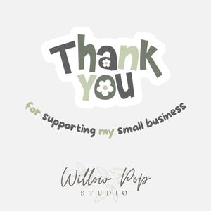May include: A sticker with the words "Thank You" in a playful font, with a flower replacing the "o" in "You." Below, it says "for supporting my small business." The Willow Pop Studio logo is at the bottom.