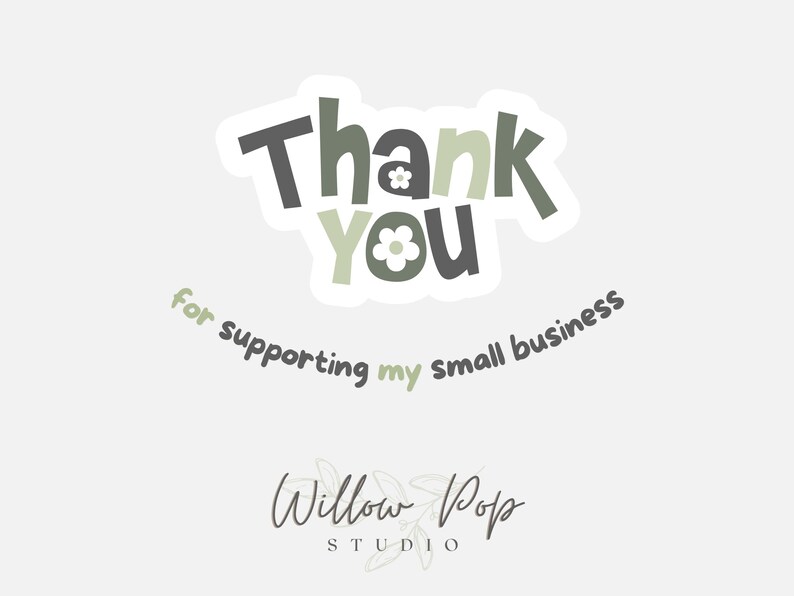 May include: A sticker with the words "Thank You" in a playful font, with a flower replacing the "o" in "You." Below, it says "for supporting my small business." The Willow Pop Studio logo is at the bottom.