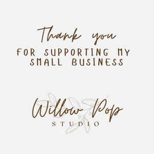 May include: A digital graphic with the text "Thank you for supporting my small business" in a handwritten style, above the "Willow Pop Studio" logo with floral accents, all in brown on a cream background.