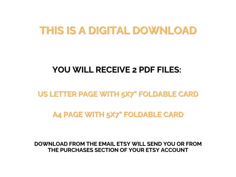 May include: Text on a white background that reads "This is a digital download. You will receive 2 PDF files: US Letter page with 5x7" foldable card. A4 page with 5x7" foldable card. Download from the email Etsy will send you or from the purchases section of your Etsy account."