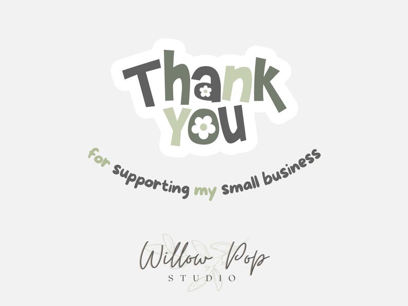 May include: A sticker with the words "Thank You" in a playful font, with a small flower replacing the "o" in "You." The text "for supporting my small business" is curved below. The Willow Pop Studio logo is at the bottom.