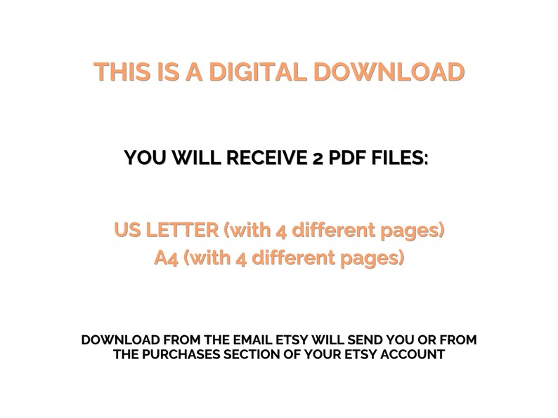 May include: White background with text in a peach color. The text reads "THIS IS A DIGITAL DOWNLOAD" and "YOU WILL RECEIVE 2 PDF FILES: US LETTER (with 4 different pages) A4 (with 4 different pages)".