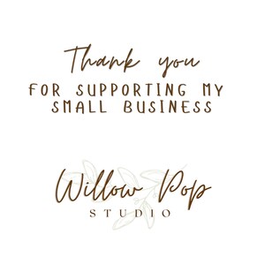 May include: Thank you for supporting my small business. Willow Pop Studio logo with a brown script font and a stylised floral design in light grey.