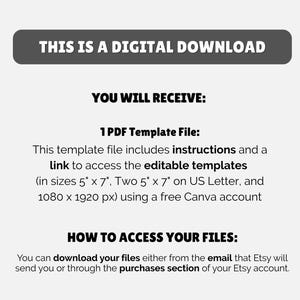 May include: A digital download graphic with text. The text reads "THIS IS A DIGITAL DOWNLOAD" and "YOU WILL RECEIVE: 1 PDF Template File". The file includes instructions and a link to access editable templates in sizes 5" x 7", two 5" x 7" on US Letter, and 1080 x 1920 px.
