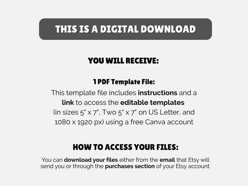 May include: A digital download graphic with text. The text reads "THIS IS A DIGITAL DOWNLOAD" and "YOU WILL RECEIVE: 1 PDF Template File". The file includes instructions and a link to access editable templates in sizes 5" x 7", two 5" x 7" on US Letter, and 1080 x 1920 px.