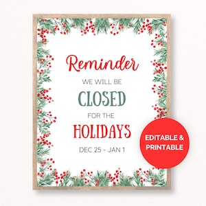 Puede incluir: Un letrero enmarcado con un tema navideño. El texto dice "Reminder, WE WILL BE CLOSED FOR THE HOLIDAYS, DEC 25 - JAN 1." El letrero está decorado con un borde de ramitas verdes y bayas rojas. Un círculo rojo con texto blanco dice "EDITABLE & PRINTABLE."
