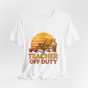 Teacher Off Duty Unisex Tee | Funny Summer Vacation Mode Shirt for Educators, Short Sleeve T-Shirt, Gift for Teacher, Teacher Gift, Teacher