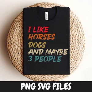 I Like Horses Dogs And Maybe 3 People Women Horse Lover SVG, PNG Horse mom , Gift for horse owner svg, png