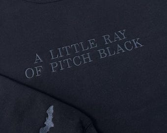 Embroidered A Little ray of Pitch Black Sweatshirt, Sarcasm shirt, Funny gift for friend Birthday, Halloween Shirt Dark Humor