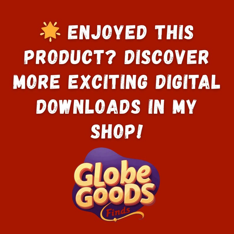 May include: A red background with white text that reads "ENJOYED THIS PRODUCT? DISCOVER MORE EXCITING DIGITAL DOWNLOADS IN MY SHOP!" A logo for "Globe Goods Finds" is at the bottom.