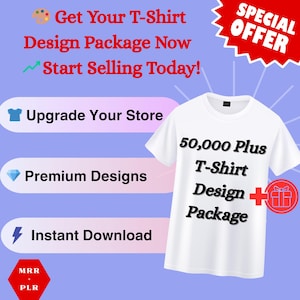 May include: White t-shirt with the text "50,000 Plus T-Shirt Design Package" in black. The image includes text that says "Get Your T-Shirt Design Package Now Start Selling Today!" and "Upgrade Your Store, Premium Designs, Instant Download."
