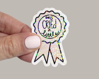 Only Cried a Little Sticker | Holographic Glitter Vinyl Decal | Funny Award Ribbon Humor