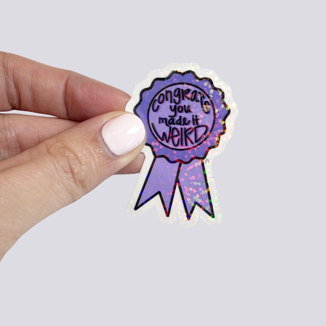 Congrats You Made It Weird Award Ribbon Sticker – Holographic Glitter ...