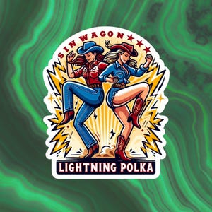 May include: A sticker featuring two women in cowboy attire dancing. The women are wearing blue jeans, cowboy boots, and hats. The sticker has the text "SIN WAGON" and "LIGHTNING POLKA" in a stylized font, with lightning bolt accents.