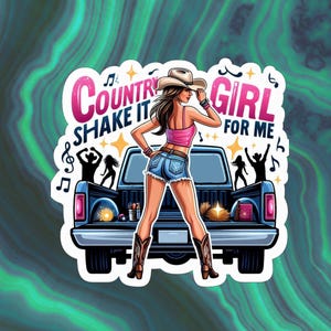 May include: A sticker featuring a cartoon illustration of a woman in a cowboy hat and boots, standing in front of a blue pickup truck. The text reads "Country Shake It Girl For Me" in pink and white. The background is a swirling teal and green pattern.