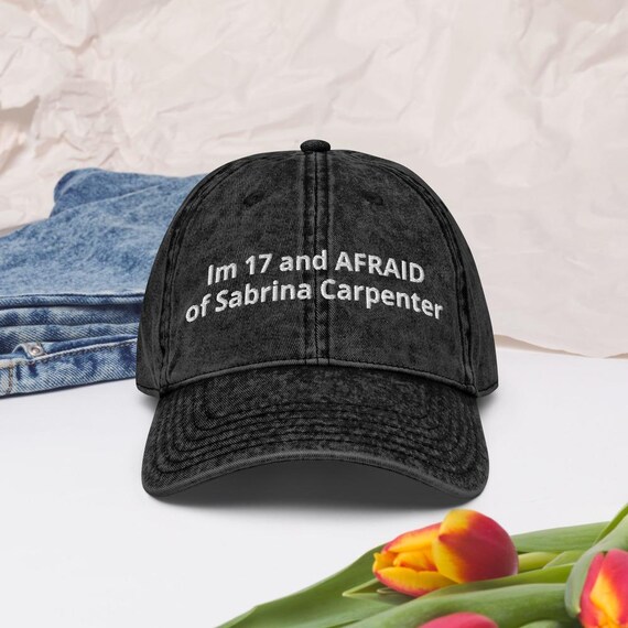 Im 17 and AFRAID of Sabrina Carpenter Custom Dad Hat, Customizable