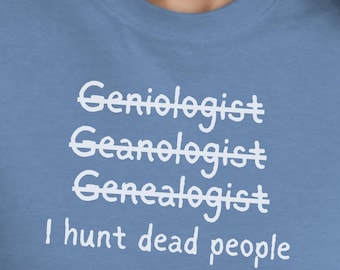 I Hunt Dead People T-shirt – Funny Genealogy Gift, Comfort Colors Tee