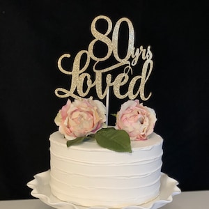 80th Birthday, 80 yrs Loved Birthday Cake Topper