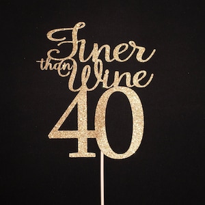 40th Birthday Cake Topper, Finer than Wine Cake Topper