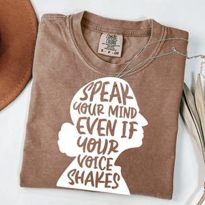 Speak Your Mind Inspirational Quote Shirt  Empowering Comfort Colors Tee  Motivational Apparel