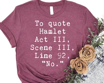 To Quote Hamlet Act III Scene III Line 92 Shirt - Funny Shakespeare Quote Tee, Literary Humor Shirt, English Teacher Gift T-Shirt